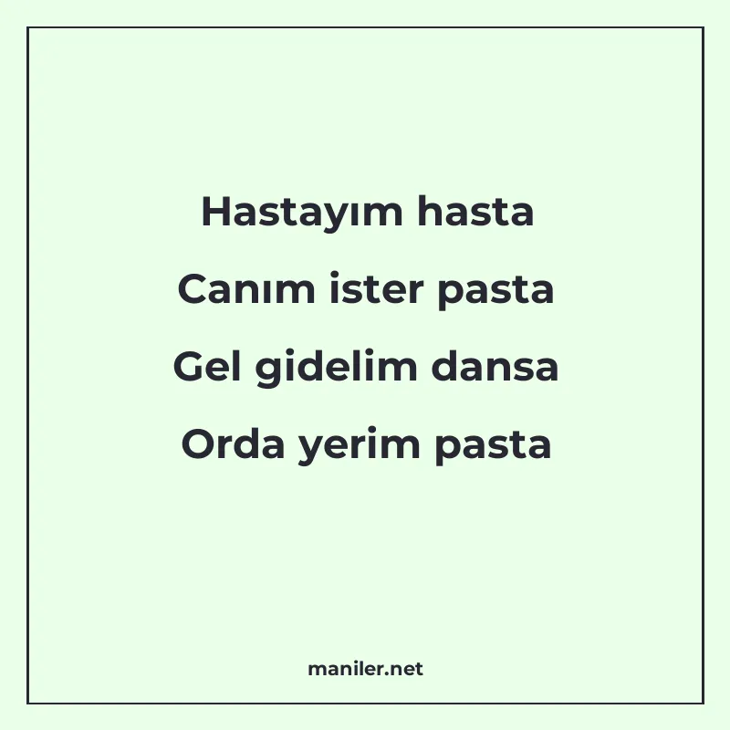 Hastayım hasta Canım ister pasta Gel gidelim dansa Orda yeri