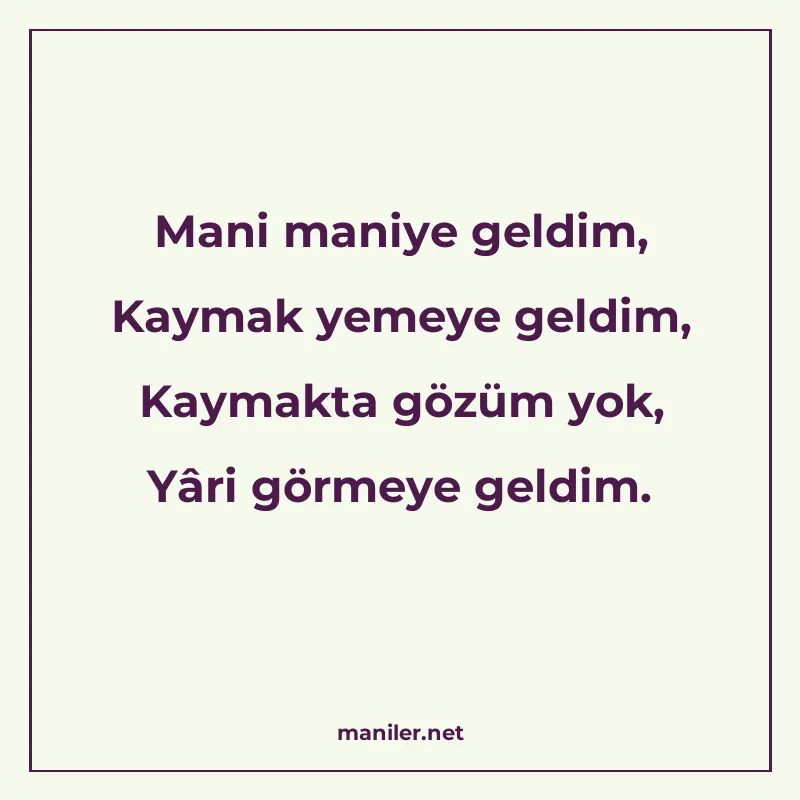 Mani maniye geldim, Kaymak yemeye geldim, Kaymakta gözüm yok manisi görseli