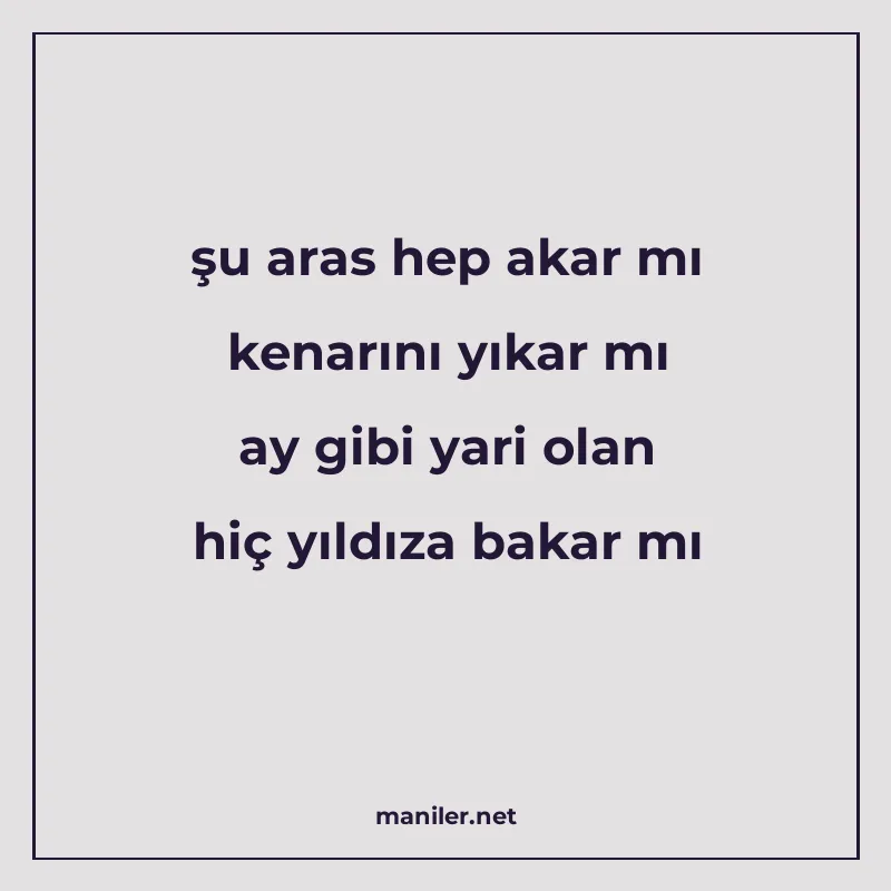 şu aras hep akar mı kenarını yıkar mı ay gibi yari olan hiç manisi görseli