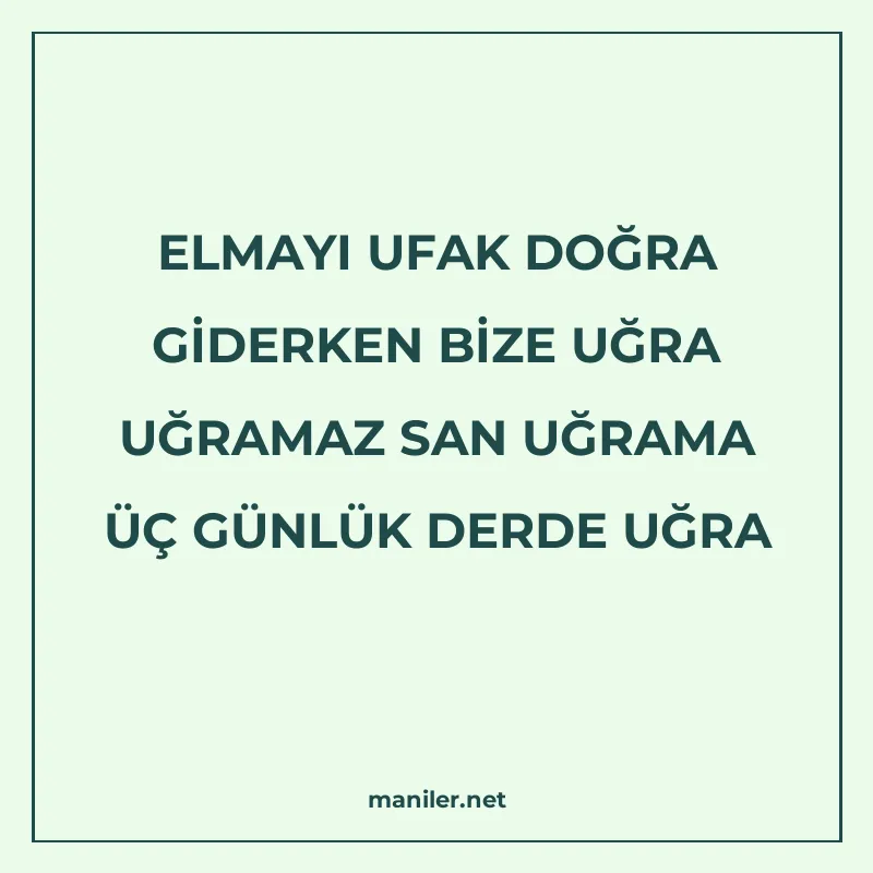 ELMAYI UFAK DOĞRA GİDERKEN BİZE UĞRA UĞRAMAZ SAN UĞRAMA ÜÇ G manisi görseli