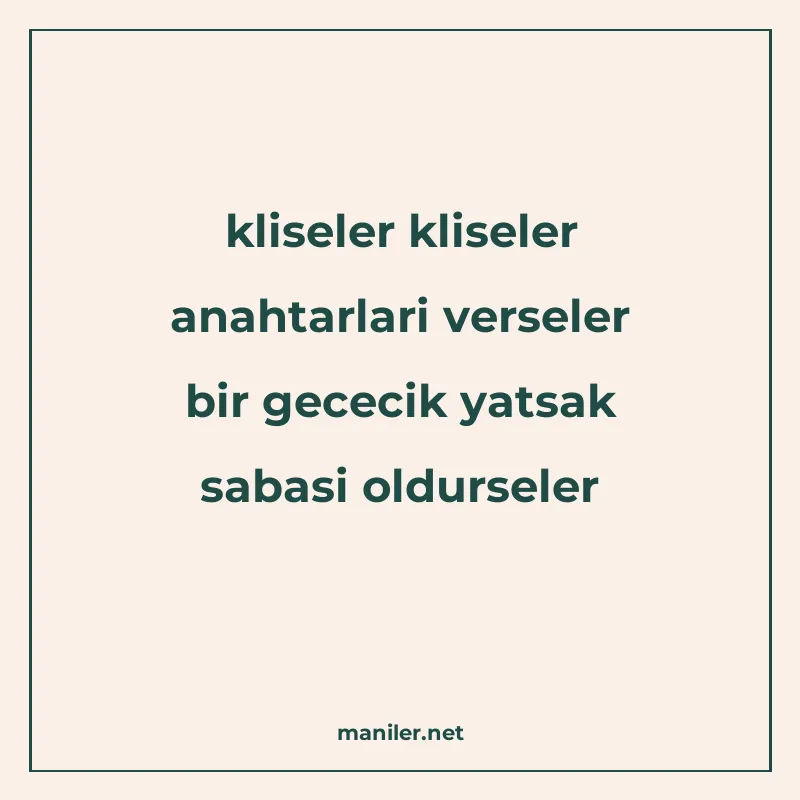 kliseler kliseler anahtarlari verseler bir gececik yatsak sa manisi görseli