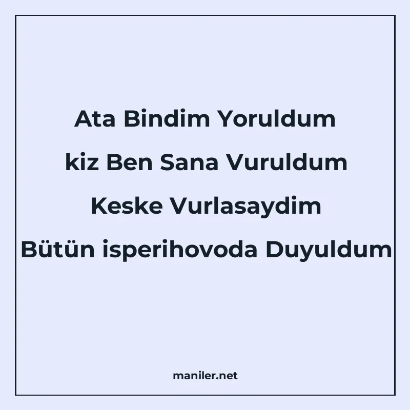 Ata Bindim Yoruldum kiz Ben Sana Vuruldum Keske Vurlasaydim manisi görseli