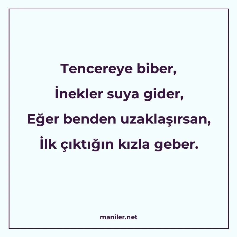 Tencereye biber, İnekler suya gider, Eğer benden uzaklaşırsa