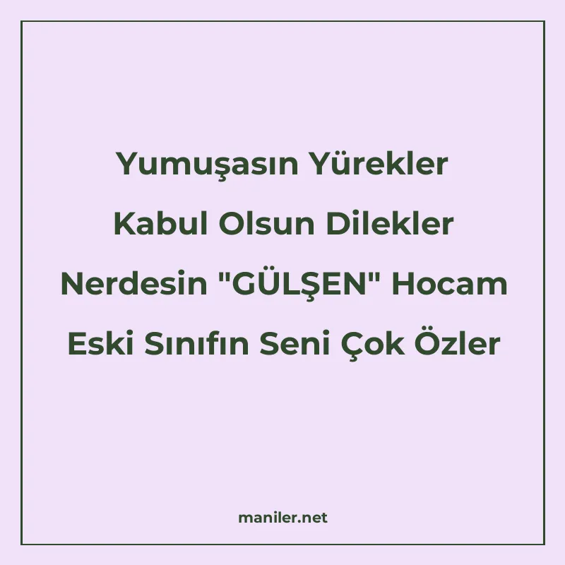 Yumuşasın Yürekler Kabul Olsun Dilekler Nerdesin "GÜLŞE
