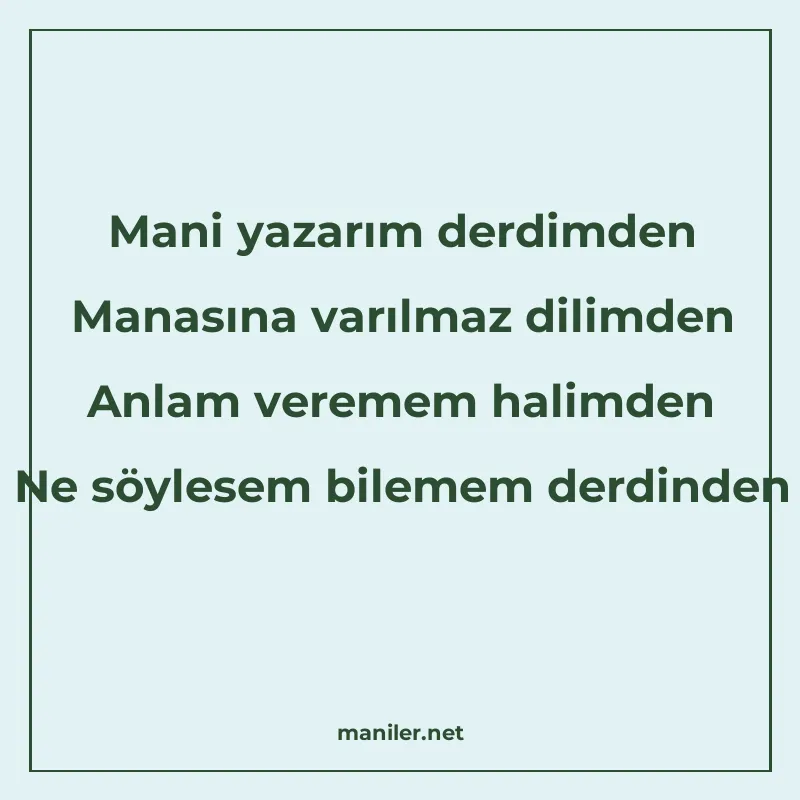 Mani yazarım derdimden Manasına varılmaz dilimden Anlam vere manisi görseli