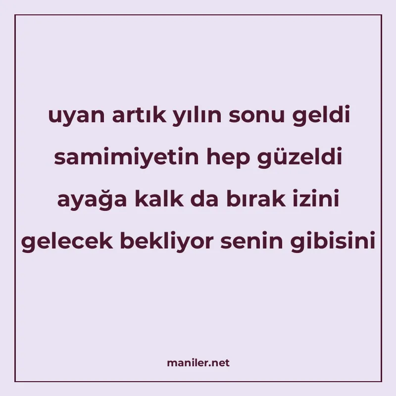uyan artık yılın sonu geldi samimiyetin hep güzeldi ayağa ka manisi görseli
