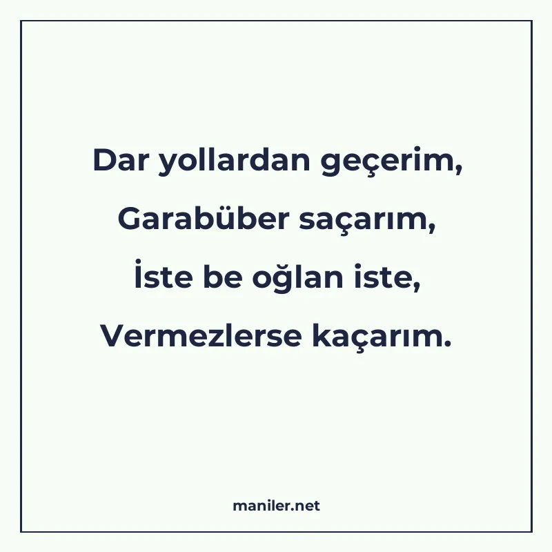 Dar yollardan geçerim, Garabüber saçarım, İste be oğlan iste manisi görseli