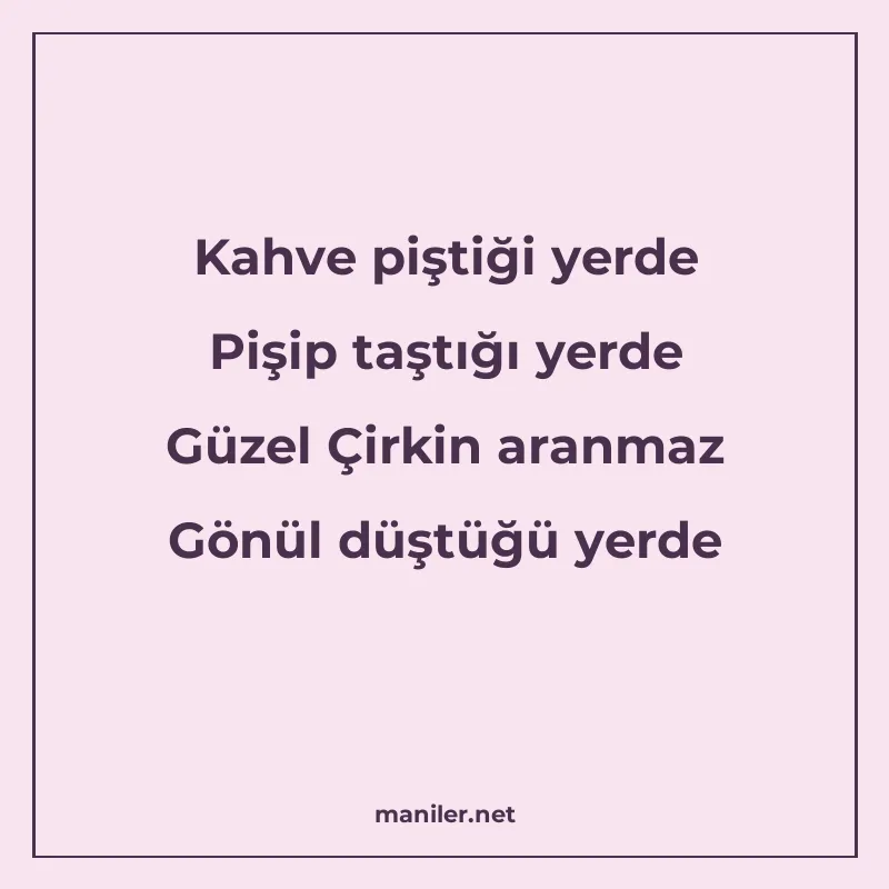 Kahve piştiği yerde Pişip taştığı yerde Güzel Çirkin aranmaz manisi görseli