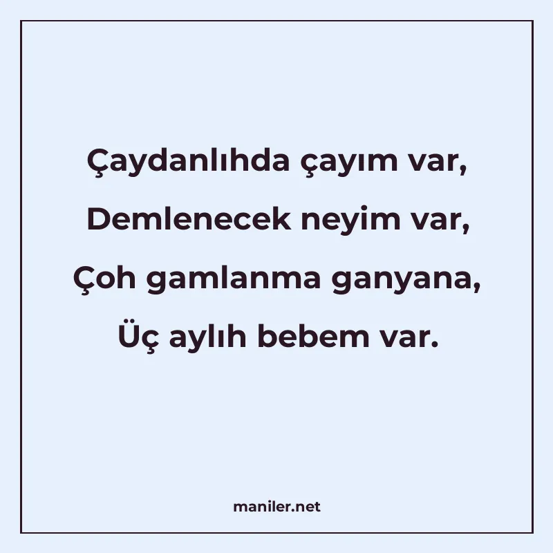 Çaydanlıhda çayım var, Demlenecek neyim var, Çoh gamlanma ga manisi görseli