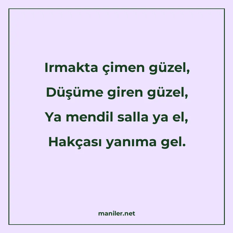 Irmakta çimen güzel, Düşüme giren güzel, Ya mendil salla ya