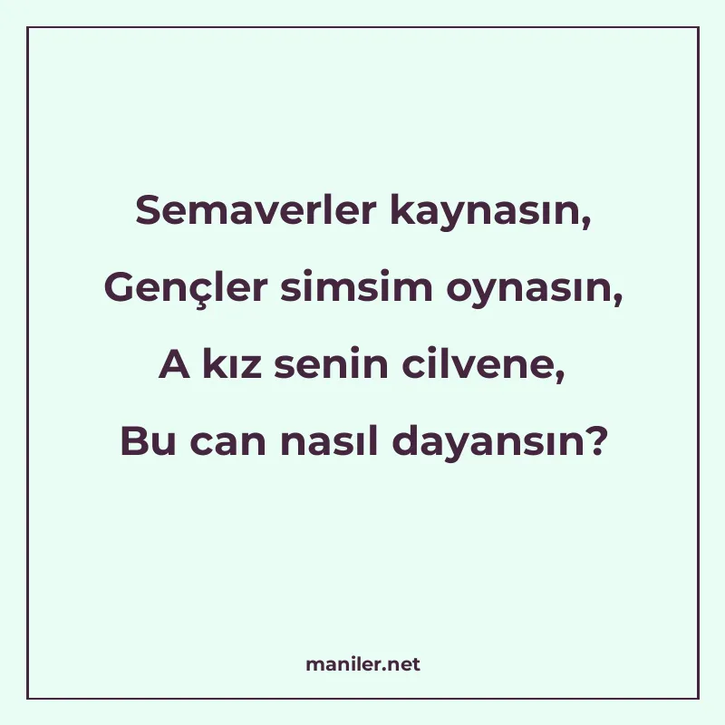 Semaverler kaynasın, Gençler simsim oynasın, A kız senin cil