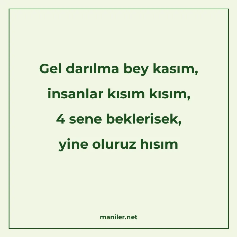 Gel darılma bey kasım, insanlar kısım kısım, 4 sene bekleris manisi görseli