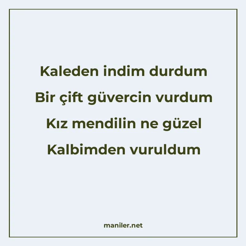 Kaleden indim durdum Bir çift güvercin vurdum Kız mendilin n