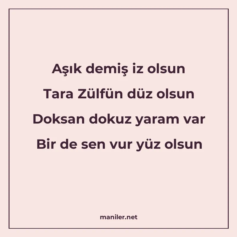 Aşık demiş iz olsun Tara Zülfün düz olsun Doksan dokuz yaram manisi görseli