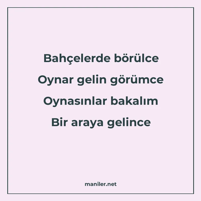Bahçelerde börülce Oynar gelin görümce Oynasınlar bakalım Bi manisi görseli