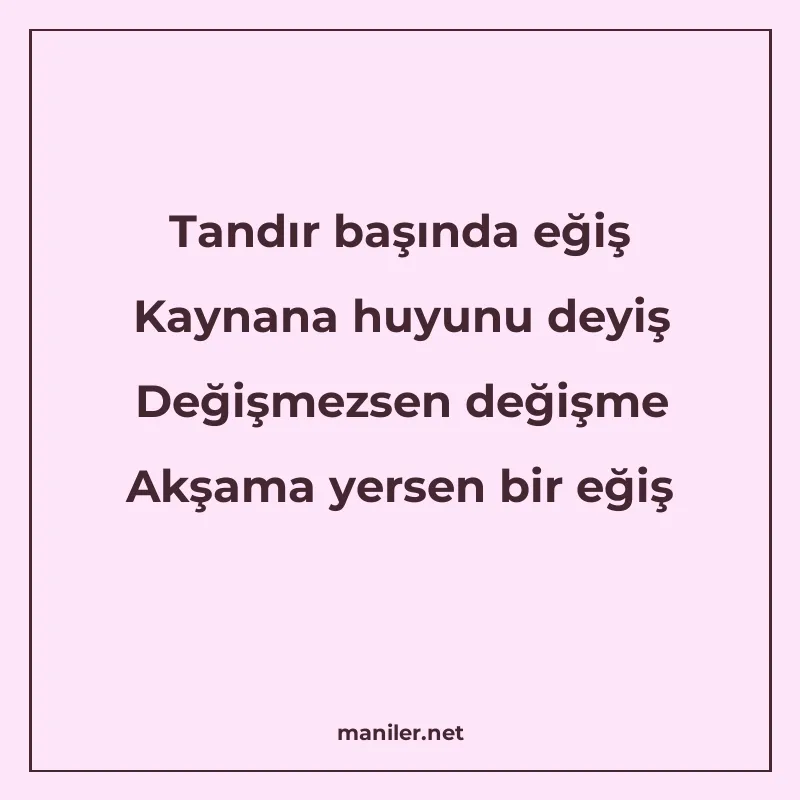 Tandır başında eğiş Kaynana huyunu deyiş Değişmezsen değişme manisi görseli