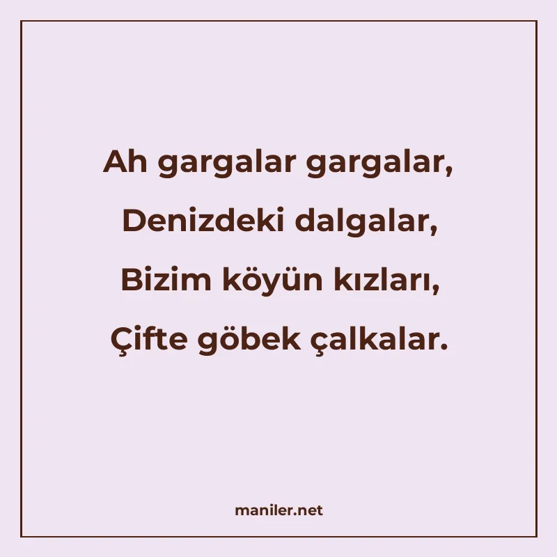 Ah gargalar gargalar, Denizdeki dalgalar, Bizim köyün kızlar