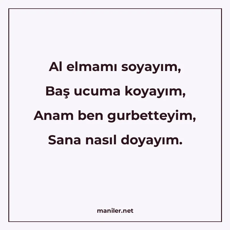 Al elmamı soyayım, Baş ucuma koyayım, Anam ben gurbetteyim manisi görseli