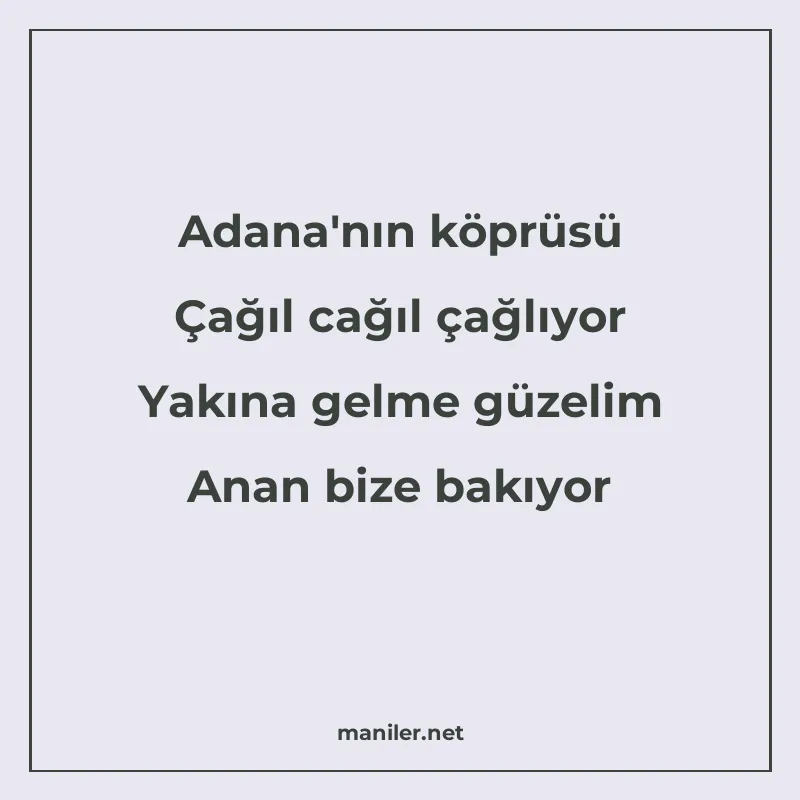 Adana'nın köprüsü Çağıl cağıl çağlıyor Yakına gelme güz