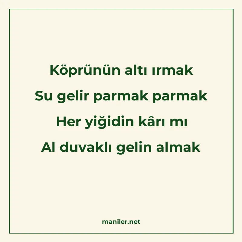 Köprünün altı ırmak Su gelir parmak parmak Her yiğidin kârı