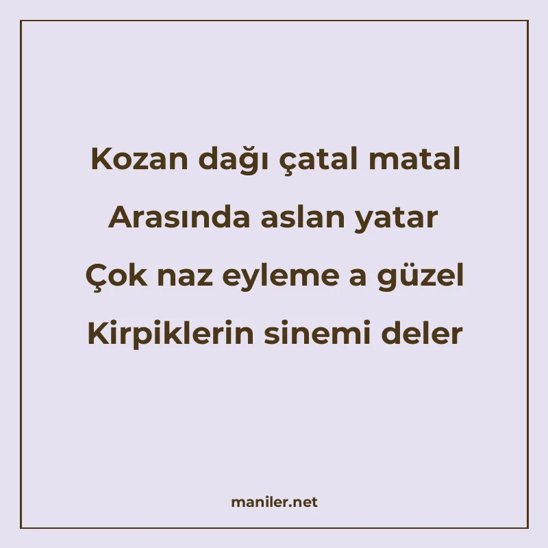 Kozan dağı çatal matal Arasında aslan yatar Çok naz eyleme a