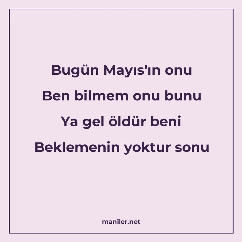 Bugün Mayıs'ın onu Ben bilmem onu bunu Ya gel öldür ben manisi görseli