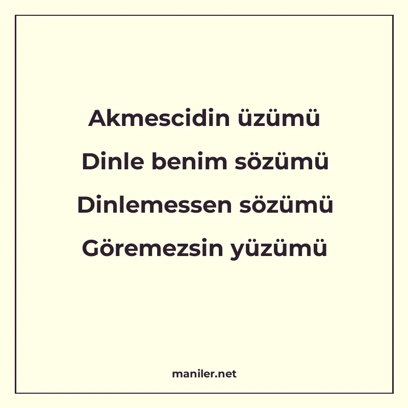 Akmescidin üzümü Dinle benim sözümü Dinlemessen sözümü Görem manisi görseli