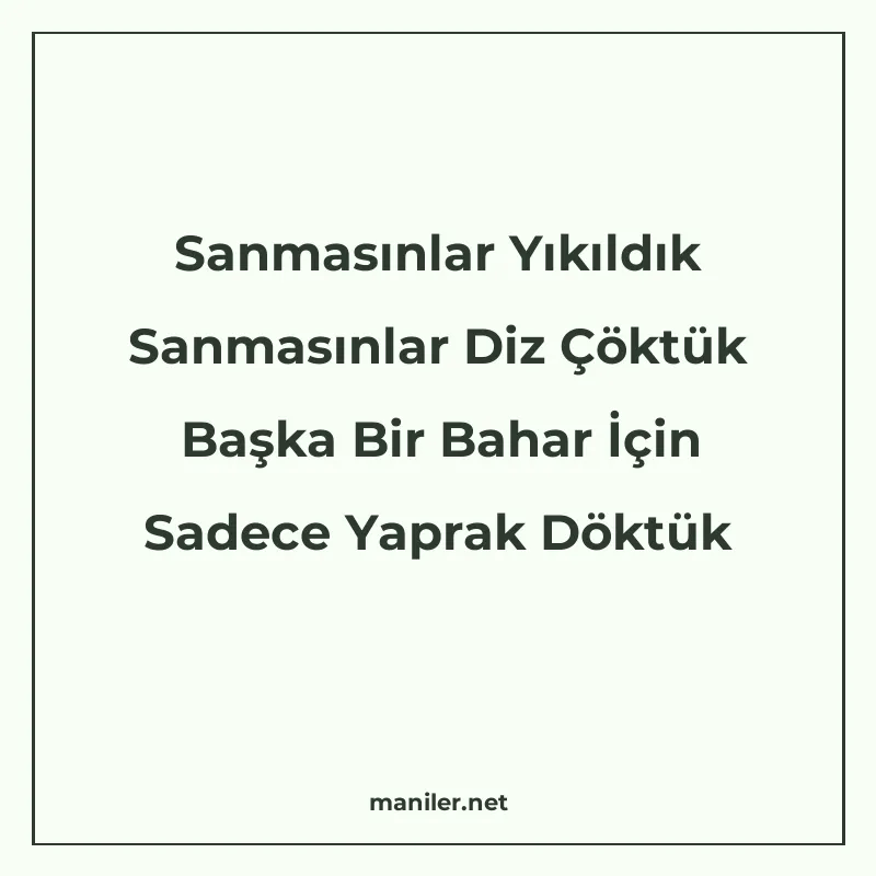Sanmasınlar Yıkıldık Sanmasınlar Diz Çöktük Başka Bir Bahar manisi görseli