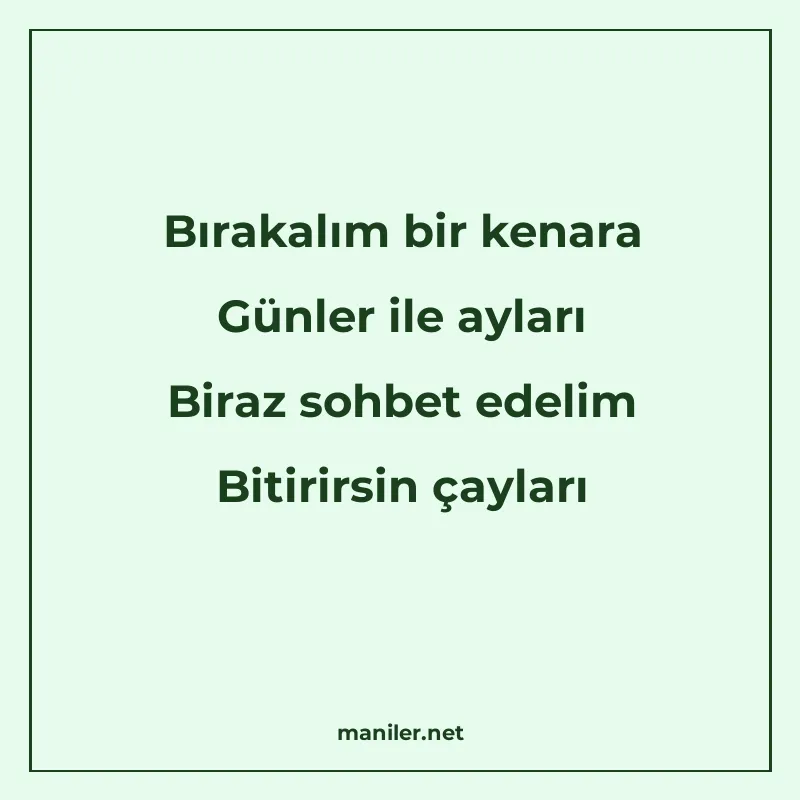 Bırakalım bir kenara Günler ile ayları Biraz sohbet edelim B manisi görseli