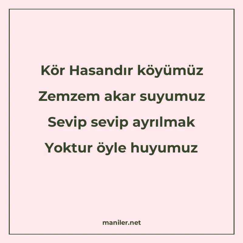 Kör Hasandır köyümüz Zemzem akar suyumuz Sevip sevip ayrılma manisi görseli