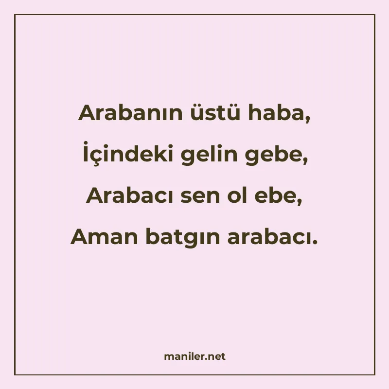 Arabanın üstü haba, İçindeki gelin gebe, Arabacı sen ol ebe manisi görseli