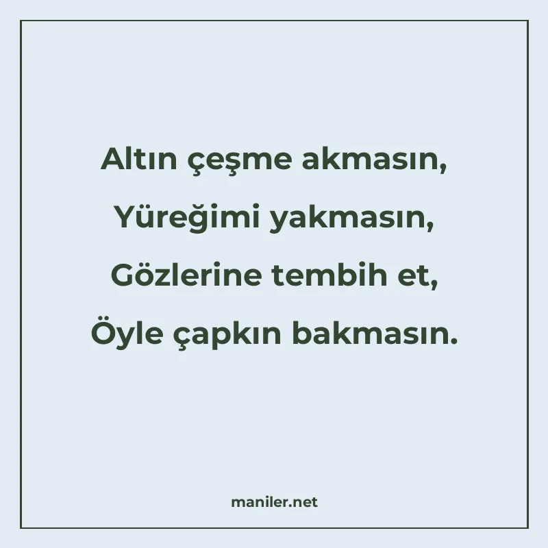Altın çeşme akmasın, Yüreğimi yakmasın, Gözlerine tembih et manisi görseli