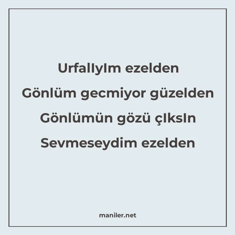 UrfalIyIm ezelden Gönlüm gecmiyor güzelden Gönlümün gözü çIk