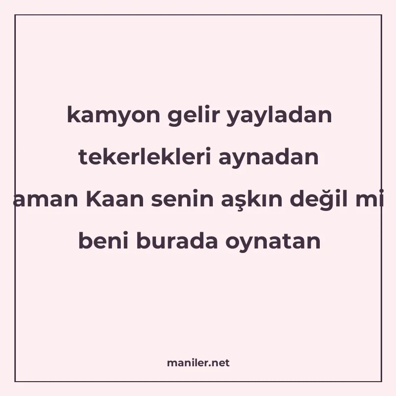 kamyon gelir yayladan tekerlekleri aynadan aman Kaan senin a manisi görseli