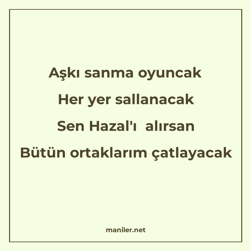 Aşkı sanma oyuncak Her yer sallanacak Sen Hazal'ı alırs manisi görseli