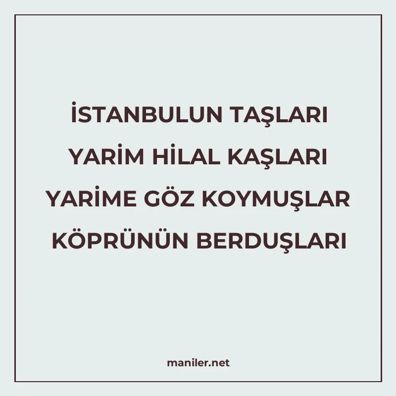 İSTANBULUN TAŞLARI YARİM HİLAL KAŞLARI YARİME GÖZ KOYMUŞLAR manisi görseli