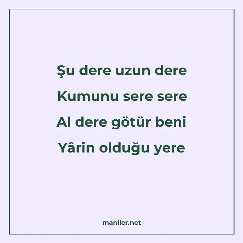 Şu dere uzun dere Kumunu sere sere Al dere götür beni Yârin manisi görseli