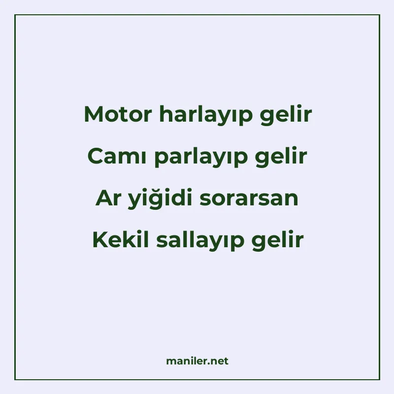 Motor harlayıp gelir Camı parlayıp gelir Ar yiğidi sorarsan