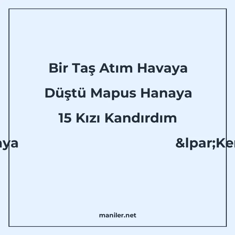 Bir Taş Atım Havaya Düştü Mapus Hanaya 15 Kızı Kandırdım Bir manisi görseli