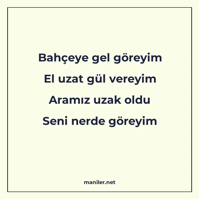 Bahçeye gel göreyim El uzat gül vereyim Aramız uzak oldu Sen manisi görseli