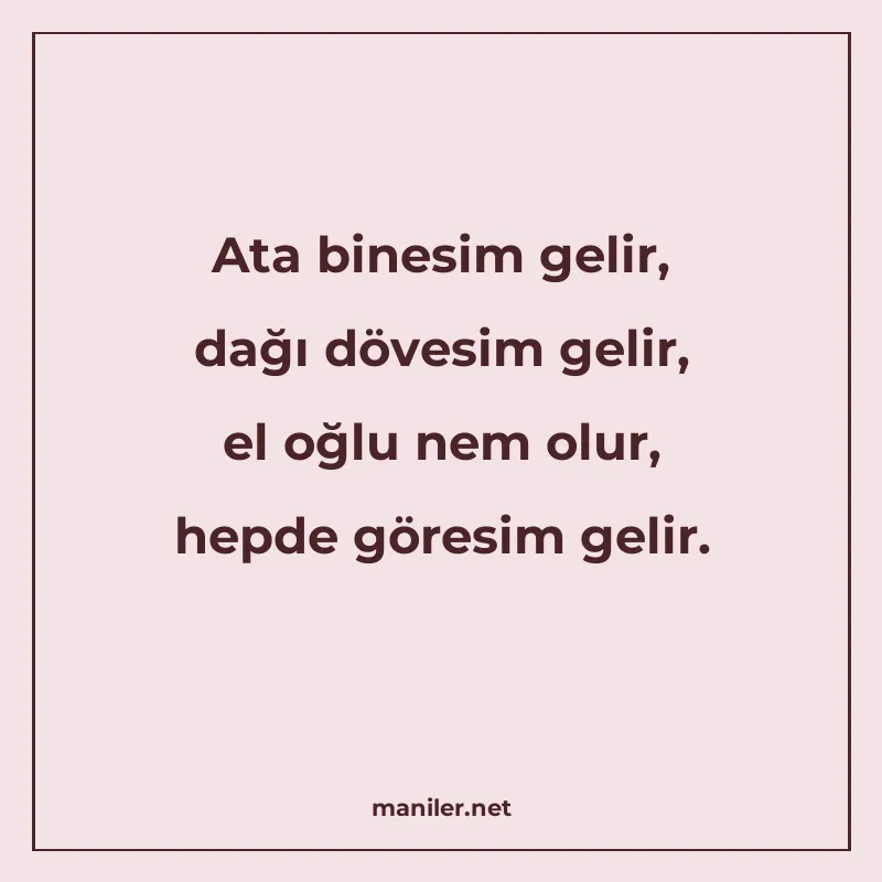 Ata binesim gelir, dağı dövesim gelir, el oğlu nem olur, hep manisi görseli