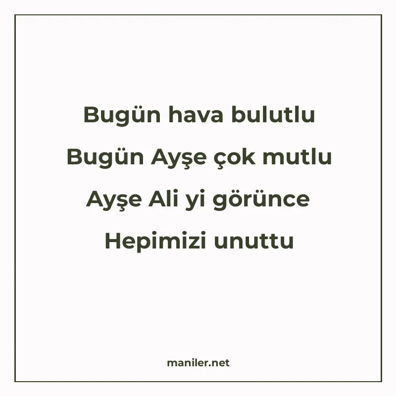 Bugün hava bulutlu Bugün Ayşe çok mutlu Ayşe Ali yi görünce manisi görseli