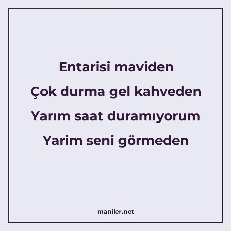 Entarisi maviden Çok durma gel kahveden Yarım saat duramıyor manisi görseli