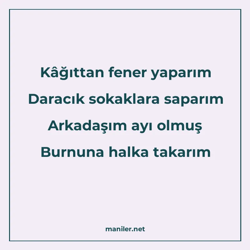Kâğıttan fener yaparım Daracık sokaklara saparım Arkadaşım a