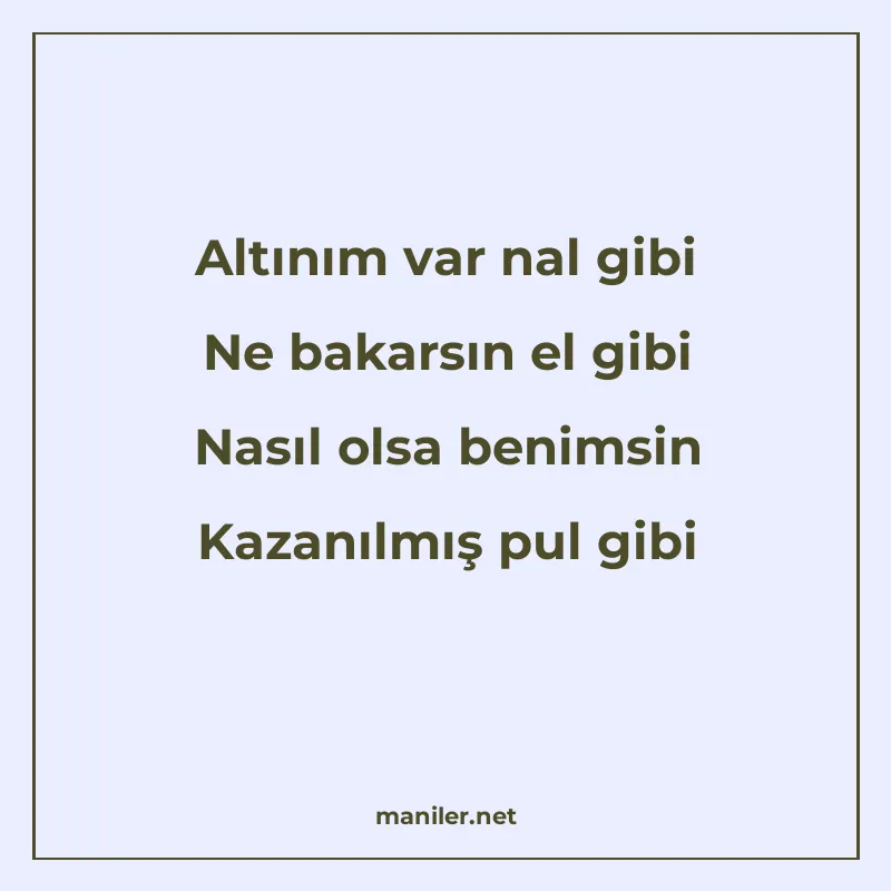 Altınım var nal gibi Ne bakarsın el gibi Nasıl olsa benimsin manisi görseli
