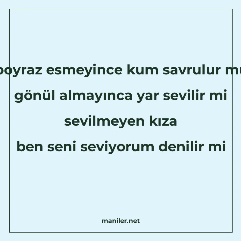 poyraz esmeyince kum savrulur mu gönül almayınca yar sevilir