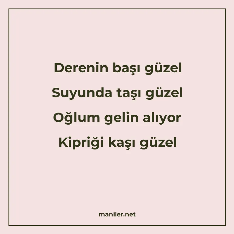 Derenin başı güzel Suyunda taşı güzel Oğlum gelin alıyor Kip manisi görseli