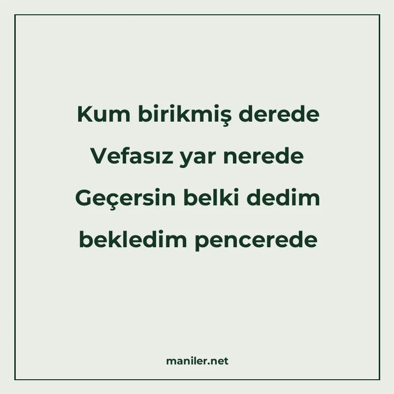 Kum birikmiş derede Vefasız yar nerede Geçersin belki dedim manisi görseli