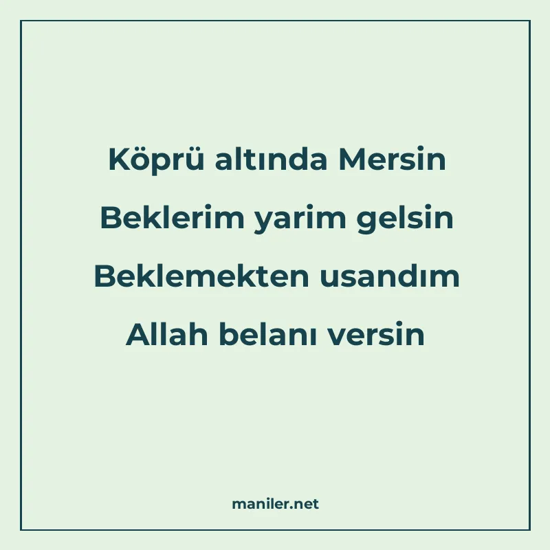 Köprü altında Mersin Beklerim yarim gelsin Beklemekten usand manisi görseli