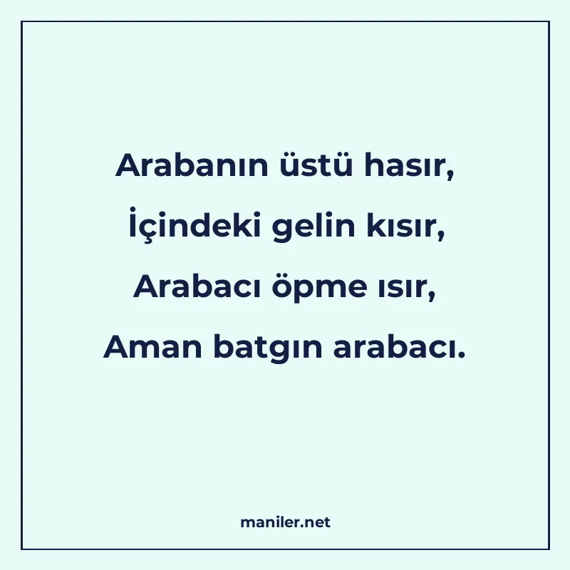 Arabanın üstü hasır, İçindeki gelin kısır, Arabacı öpme ısır